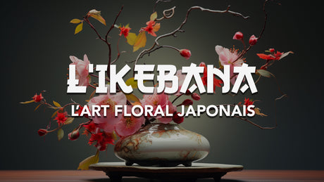 L'IKEBANA : L'ART FLORAL JAPONAIS